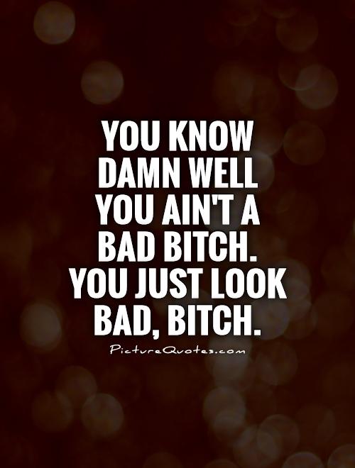 Bad Chick Quotes Meme Image 07