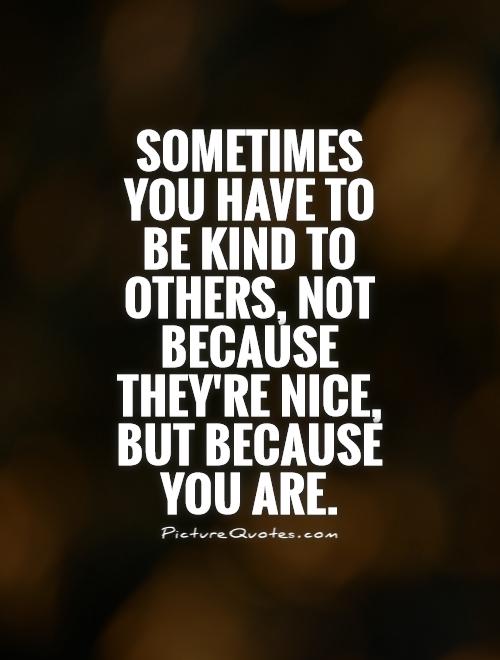 Be Nice Quotes Meme Image 11