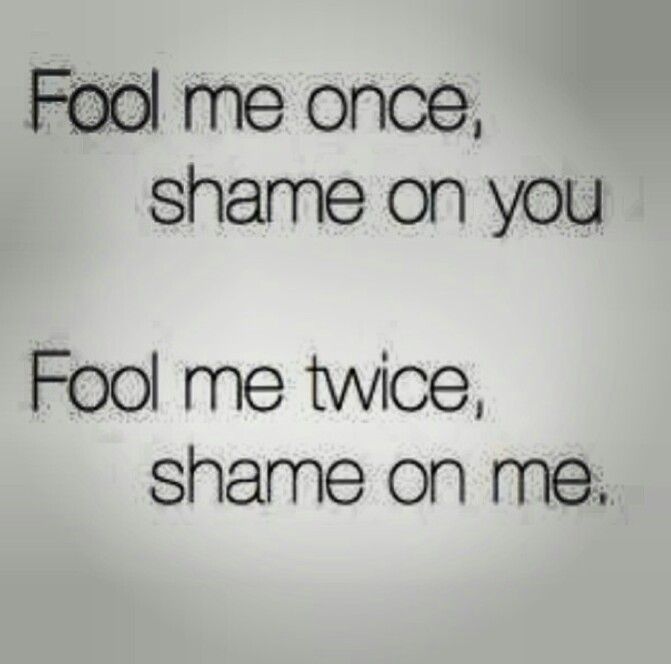 Fool Me Once Shame On You Quotes Meme Image 14