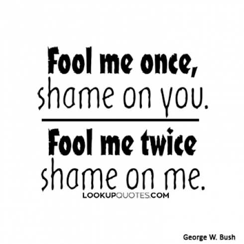 Fool Me Once Shame On You Quotes Meme Image 18