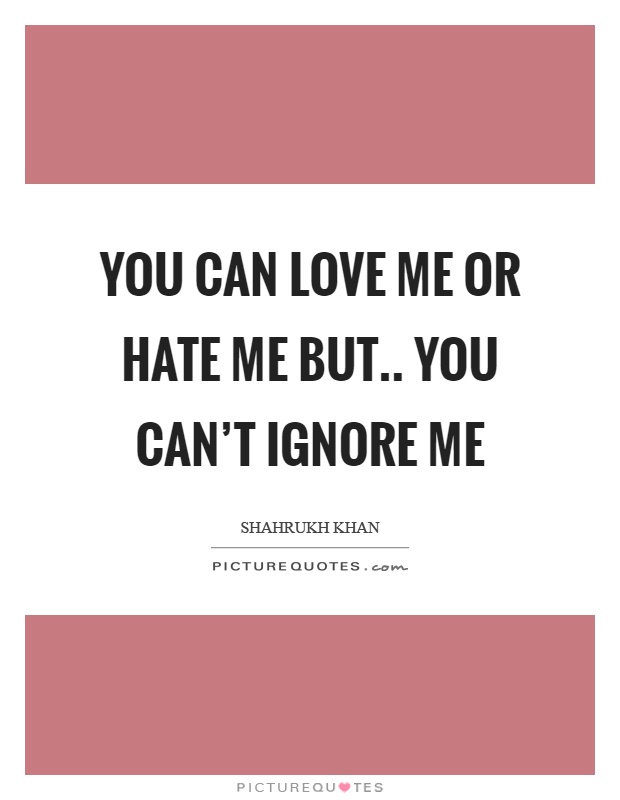 Love Me Or Hate Me Quotes Meme Image 09