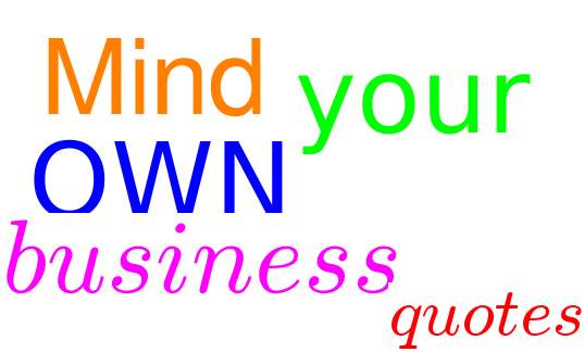 Mind Your Business Quotes Meme Image 01