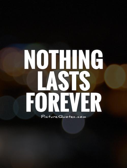 Nothing Last Forever Quotes Meme Image 08