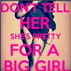 Pretty Big Girl Quotes Meme Image 02