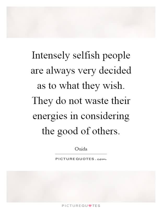 Quotes About Selfish People Meme Image 14