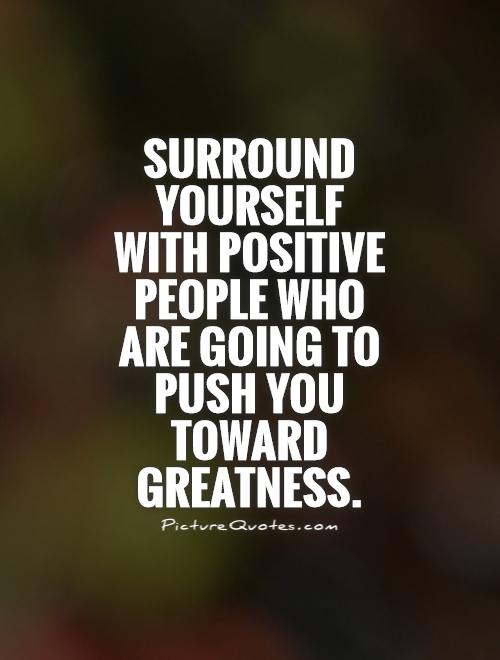 Surround Yourself With Positive People Quotes Meme Image 05