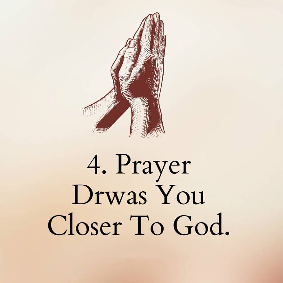 4. PRAYER DRWAS YOU CLOSER TO GOD