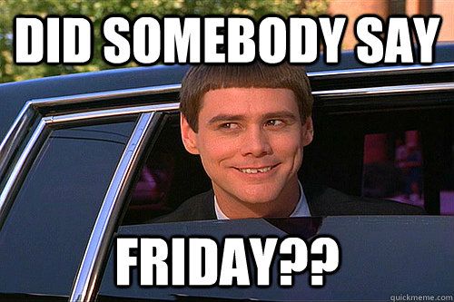 Friday Meme Did Someone Say Friday