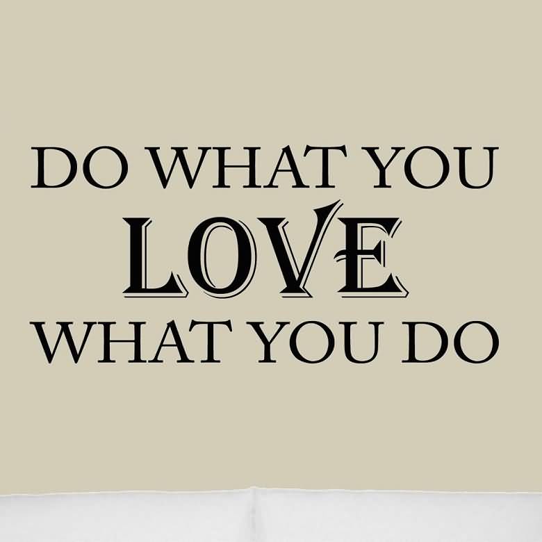 Do What You Love Love What You Do Quote 07