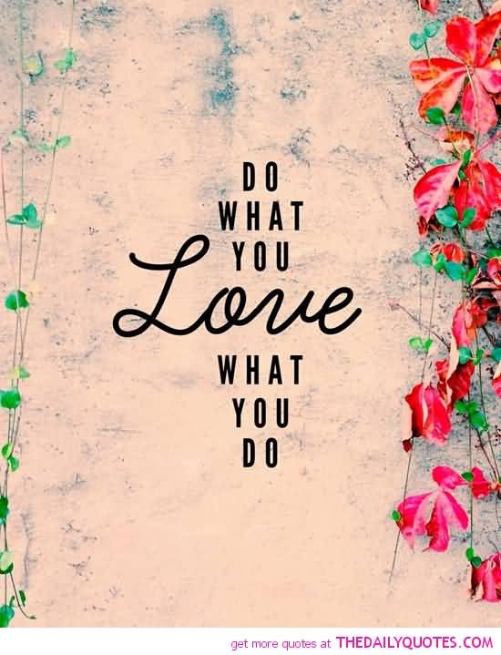 Do What You Love Love What You Do Quote 08