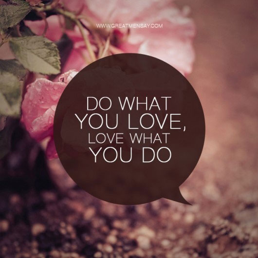 Do What You Love Love What You Do Quote 12