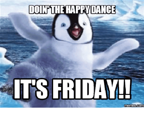 Friday Meme Doin The Happy Dance It's Friday!!