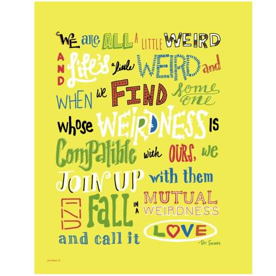 Dr Seuss Weird Love Quote Poster 06