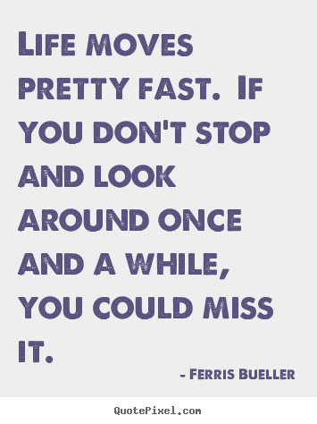 Ferris Bueller Life Moves Pretty Fast Quote 05