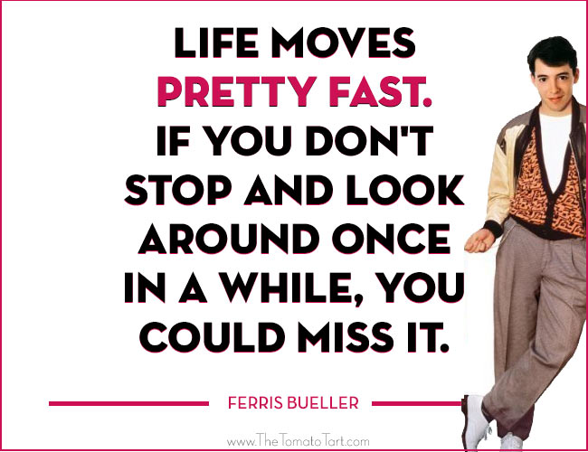 Ferris Bueller Life Moves Pretty Fast Quote 18