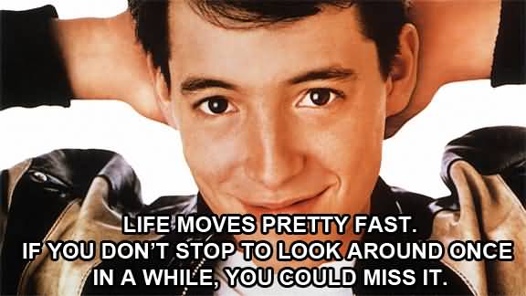 Ferris Bueller Life Moves Pretty Fast Quote 19