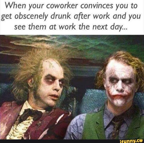 Funny drunk at work meme Image