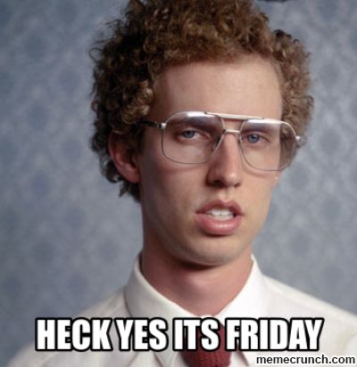 Friday Meme Heck Yes It's Friday