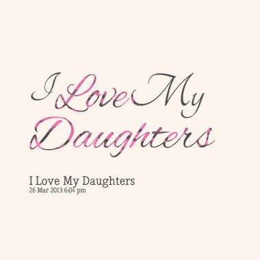 I Love My Daughters Quotes 07