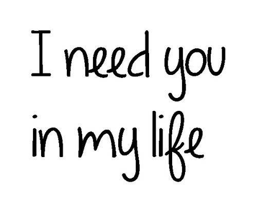 20 I Need You In My Life Quotes and Sayings Gallery