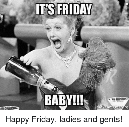 Friday Meme It's Friday Baby!!!