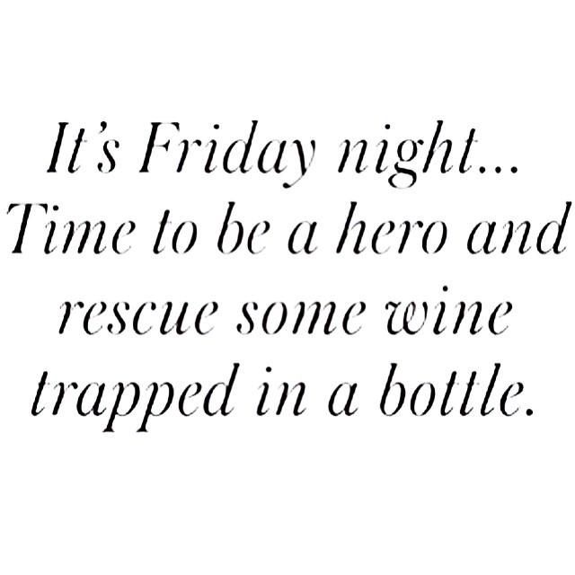 It's Friday Night Time To Be A Hero And Rescue Some Wine Trapped In A Bottle Friday Night Meme
