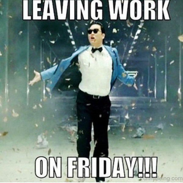 Leaving Work On Friday meme Jokes