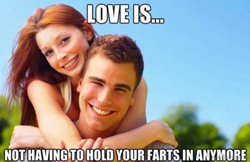 Love Is Not Having To Hold Your Farts In Anymore