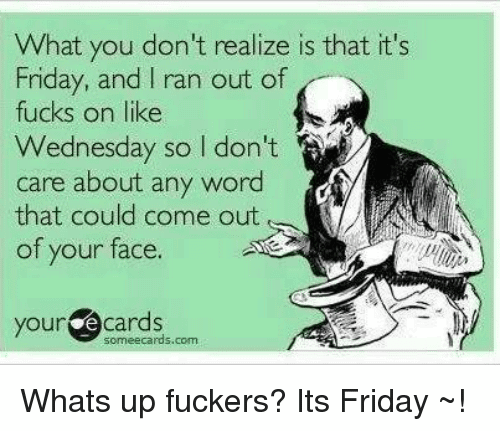 Friday Meme What You Don't Realize Is That It's Friday