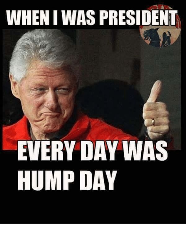 When I Was Presidet Every Day Was Hump Day