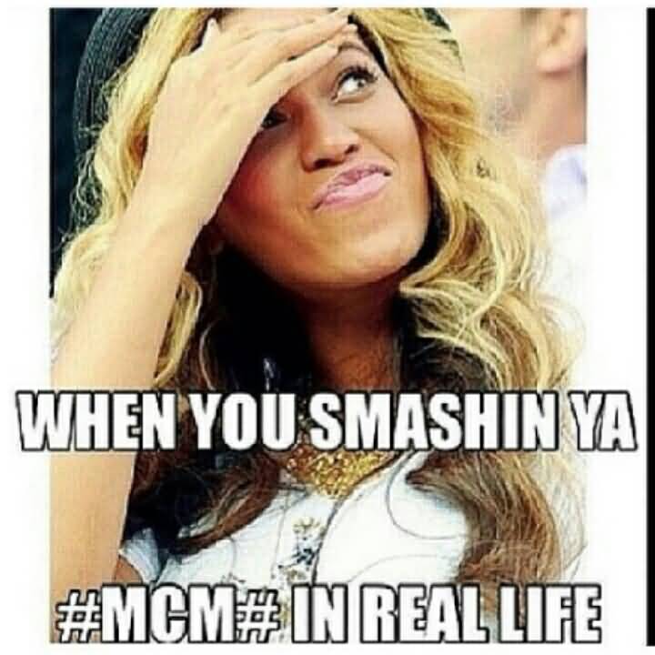 When You Smashin Ya #MCM# In Real Life