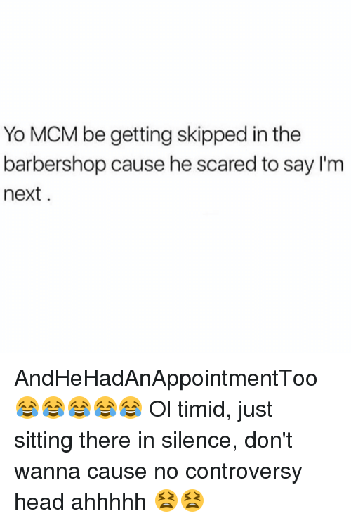 Yo MCM Be Getting Skipped In The Barbershop Cause He Scared To Say I'm Next