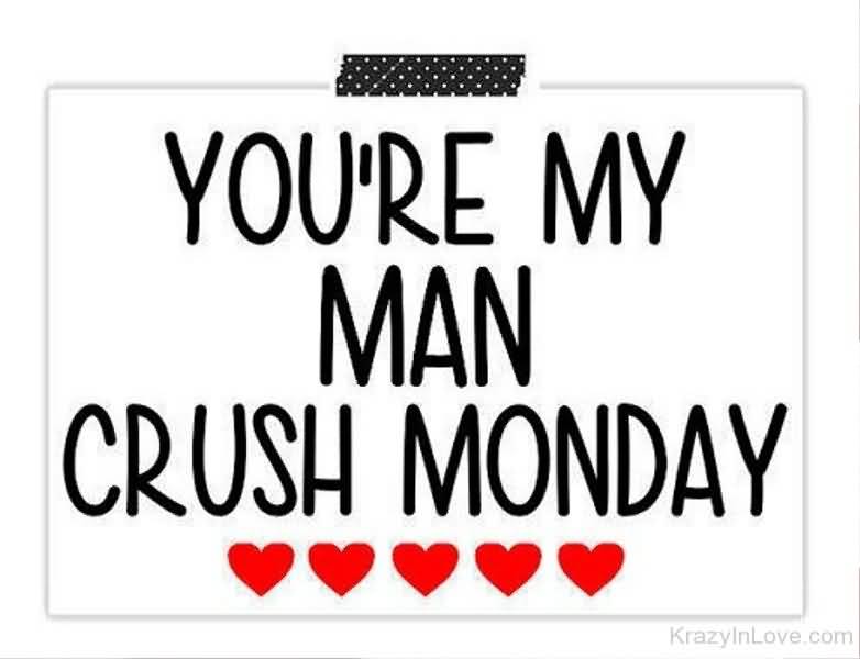 You're My Man Crush Monday