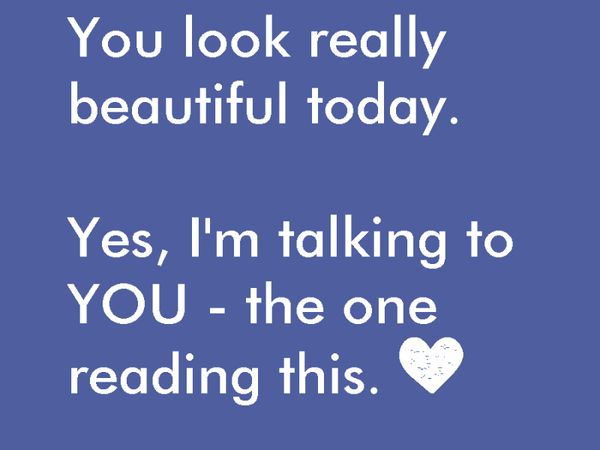 Funniest You Look Really Beautiful Today Uplifting Meme Picture