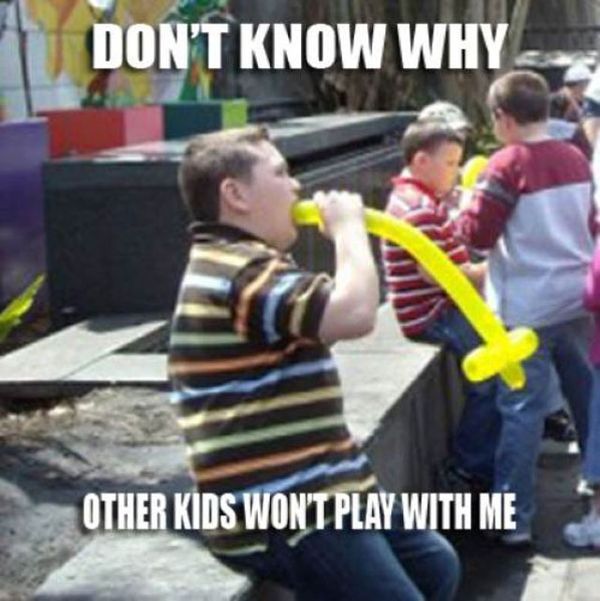 Funny Dont Know Why other Kids Wont Play With Me memes