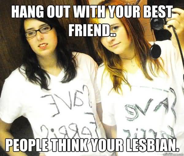 Funny Good lesbian best friend meme joke