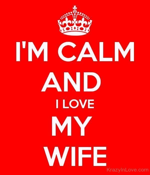 Funny I Am Calm And I Love My Wife Photo