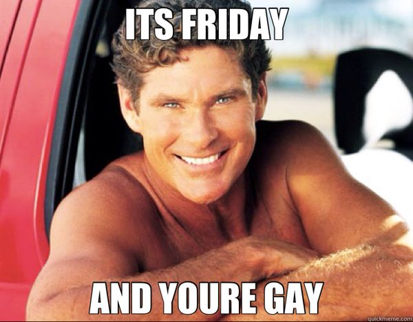 Funny Its Friday and Youre Gay photos