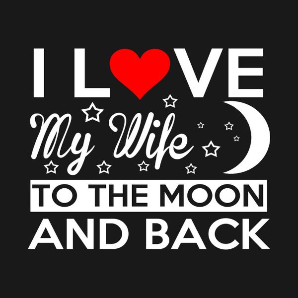 Hilarious I Love My Wife to The Moon And Back Photo