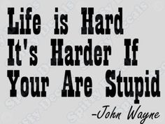 John Wayne Quote Life Is Hard 09