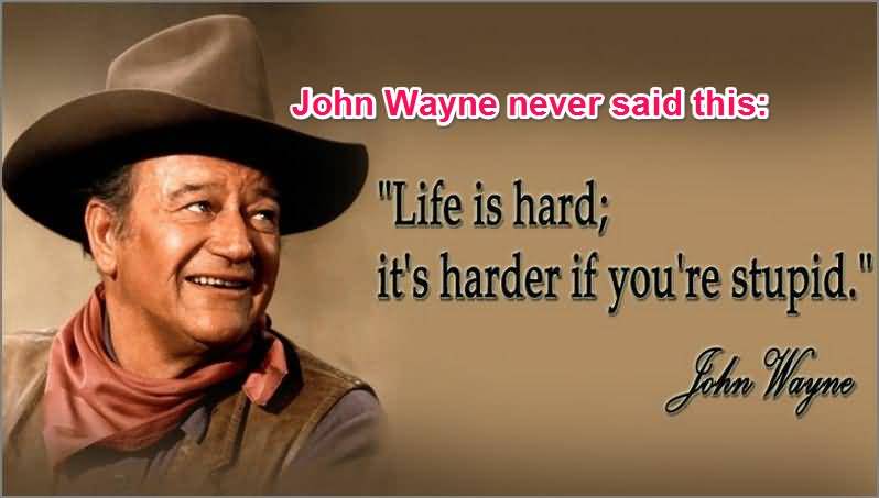 John Wayne Quote Life Is Hard 11