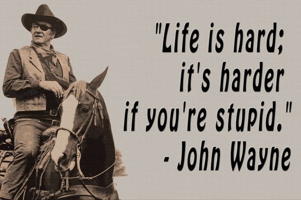John Wayne Quote Life Is Hard 14