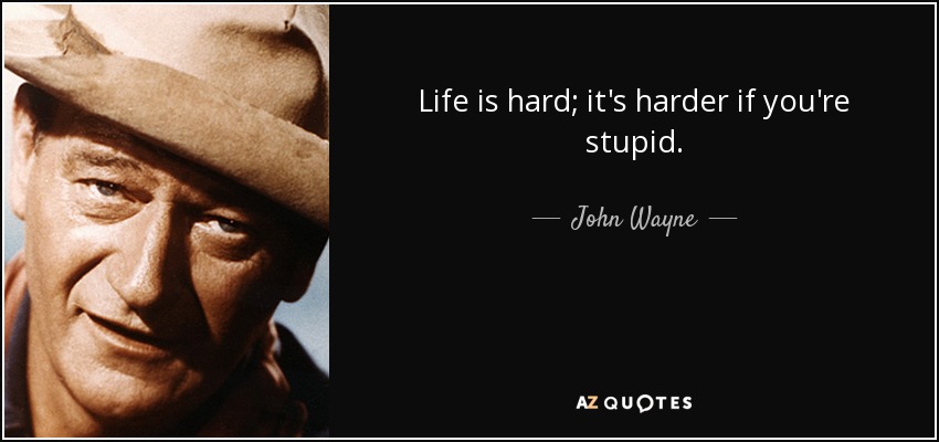 John Wayne Quote Life Is Hard 20