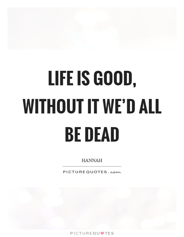 Life Is Good Quotes 07