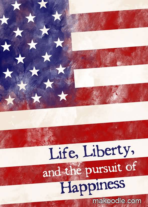 Life Liberty And The Pursuit Of Happiness Quote 15