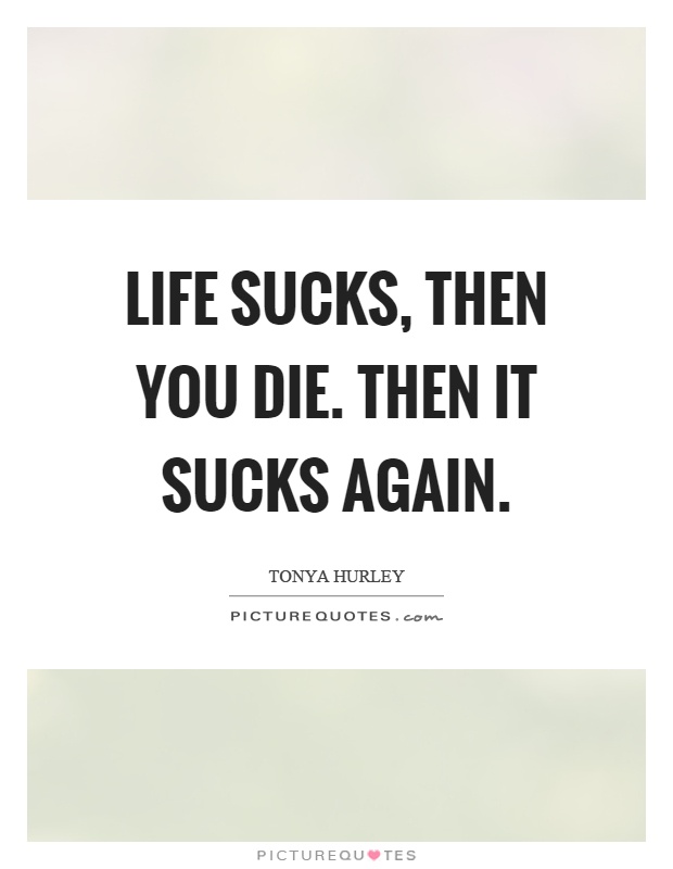 Life Sucks Quote 10