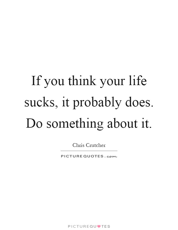 Life Sucks Quotes 10