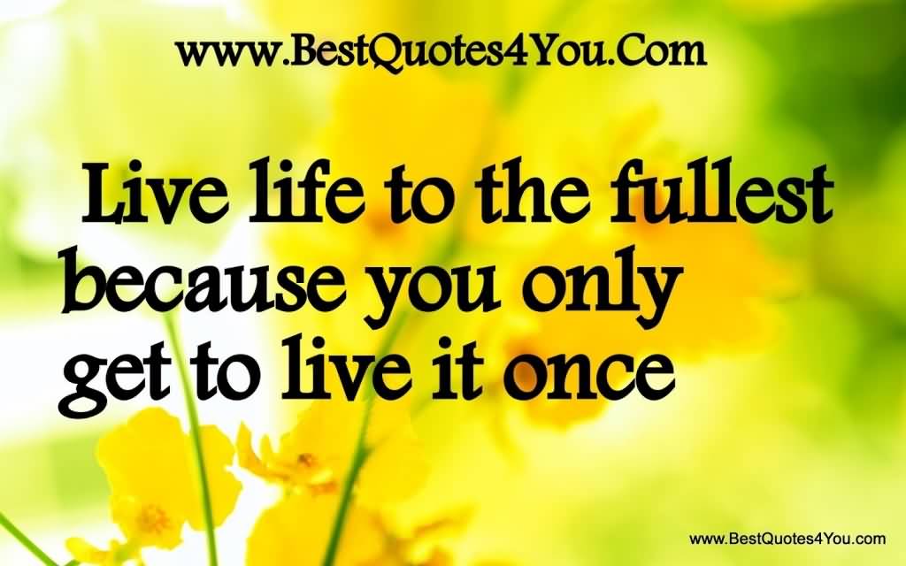 Live Life To The Fullest Quotes 09