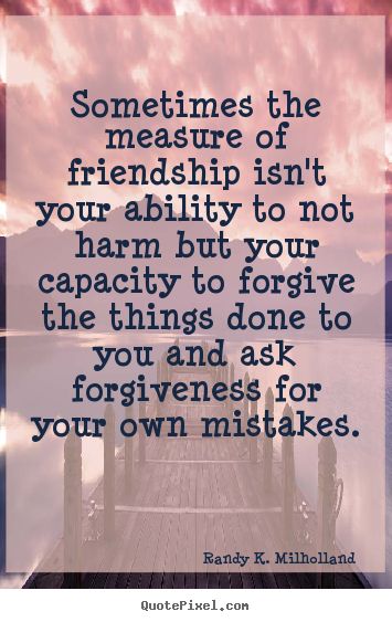 Quotes About Friendship And Forgiveness 01