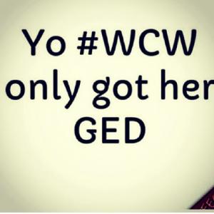 Yo #WCW Only Get Her GED